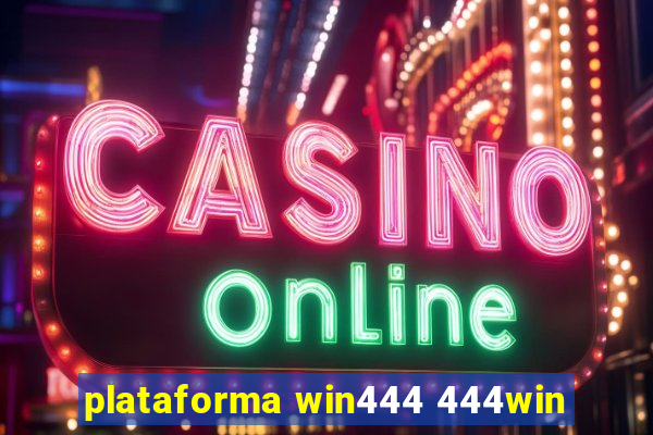 plataforma win444 444win